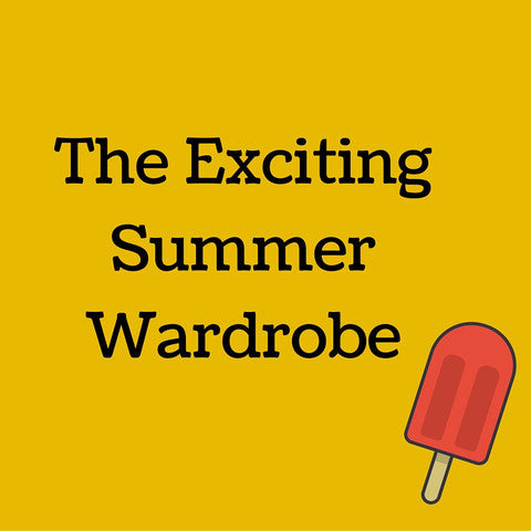 The Exciting Summer Wardrobe